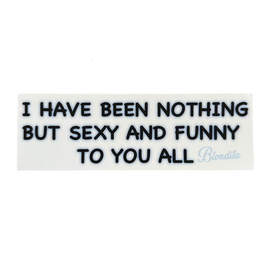 SEXY AND FUNNY TO YOU ALL STICKER